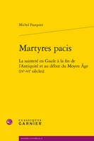 Martyres pacis, La sainteté en gaule à la fin de l'antiquité et au début du moyen âge, ive-vie siècles