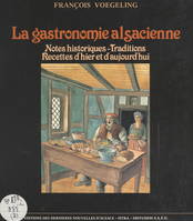 La gastronomie alsacienne, Notes historiques, traditions, recettes d'hier et d'aujourd'hui