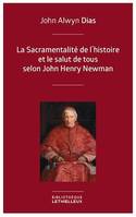 La Sacramentalité de l'histoire et le salut de tous selon John Henry Newman, Relecture de l'histoire à partir des principes dogmatique et sacramentel