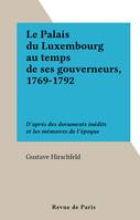 Le Palais du Luxembourg au temps de ses gouverneurs, 1769-1792, D'après des documents inédits et les mémoires de l'époque