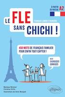 Le FLE sans chichi !, 450 mots de français familier pour enfin tout capter ! (avec exercices corrigés) (à partir du niveau A2)