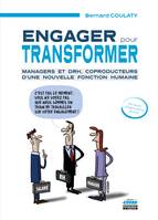 Engager pour transformer, Managers et DRH, coproducteurs d'une nouvelle fonction humaine