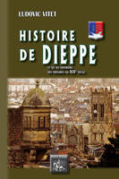 Histoire de Dieppe et de ses environs, des origines au XIXe siècle