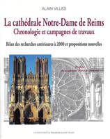La cathédrale Notre-Dame de Reims, Chronologie et campagnes de travaux