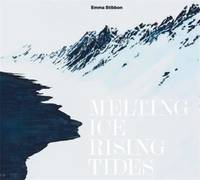 Emma Stibbon : Melting Ice/Rising Tides /anglais