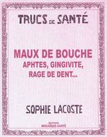 Maux de bouche - Aphtes, gingivite, rage de dent..., aphtes, gingivite, rage de dent