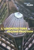 L'architecture de la reconstruction