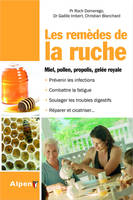 les remedes de la ruche. miel, pollen, gelee royale