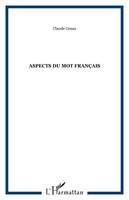 Aspects du mot français, écriture, structure et sens