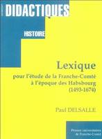 Lexique pour l'étude de la Franche-Comté à l'époque des Habsbourg, 1493-1674, 1493-1674