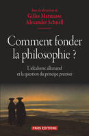 Comment fonder la philosophie ? L'idéalisme allemand et la question du principe premier, L'idéalisme allemand et la question du principe premier