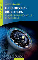 Des univers multiples, A l'aube d'une nouvelle cosmologie