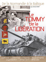 Le Tommy de la Libération / uniformes, insignes, équipements, organisation, armement et véhicules