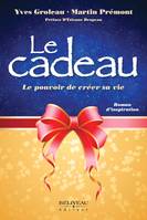 Le cadeau - Le pouvoir de créer sa vie - Roman d'inspiration