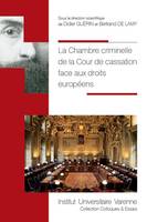 LA CHAMBRE CRIMINELLE DE LA COUR DE CASSATION FACE AUX DROITS EUROPEENS, [actes du colloque, 7 octobre 2016, toulouse]