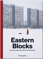 EASTERN BLOCKS, Concrete Landscapes of the Former Eastern Bloc