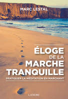 Eloge de la marche tranquille, pratiquer la meditation en marchant