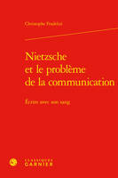 Nietzsche et le problème de la communication, Écrire avec son sang