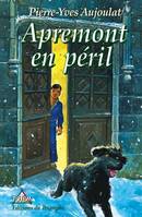 6, Les Faucons d'Apremont Apremont tome 6 - Apremont en Péril, roman