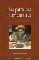 Les particules alimentaires, naissance de la gastronomie au XVIe siècle, de François Ier à la colonisation de l'Amérique du Nord