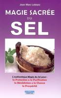 La magie sacrée du sel, L'authentique magie du Sel pour : la protection, la purification, bénédiction