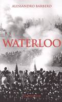 WATERLOO, 18 juin 1815, l'effroyable bataille