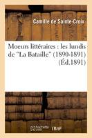 Moeurs littéraires : les lundis de La Bataille (1890-1891) (Éd.1891)