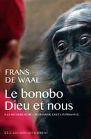 Le bonobo, Dieu et nous, A la recherche de l'humanisme chez les primates