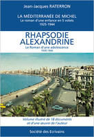 LA MEDITERRANEE DE MICHEL - TOME 5 : RHAPSODIE ALEXANDRINE LE ROMAN D'UNE ADOLESCENCE 1939/1944