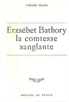 Erzsébeth Bàthory, La comtesse sanglante