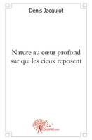 Nature au cur profond sur qui les cieux reposent