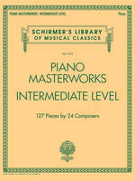 Piano Masterworks - Intermediate Level, 127 Pieces by 24 Composers