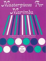 Masterpieces for Marimba, A Collection from the Finest Musical Literature to Meet the Needs of the Percussion Keyboard