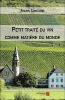 Petit traité du vin comme matière du monde