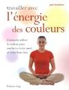 Travailler avec l'énergie des couleurs, comment utiliser la couleur pour améliorer votre santé et votre bien-être