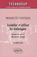 Probabilités statistiques, Assimiler et utiliser les statistiques, Résumés de cours et 180 exercices corrigés - Niveau A, résumés de cours et 180 exercices corrigés