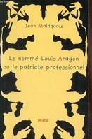 Le nommé Louis Aragon ou le patriote professionnel - Collection les Archipels du surréalisme