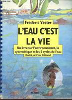 L'eau c'est la vie - Un livre sur l'environnement, la cybernétique et les 5 cycles de l'eau., un livre sur l'environnement, la cybernétique et les 5 cycles de l'eau