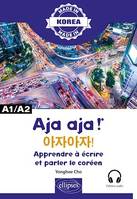 Aja aja ! - Apprendre à écrire et parler le coréen - A1/A2. Alphabet, écriture, vocabulaire, expressions