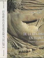 L'art de la renaissance en france - l'invention du classicisme, l'invention du classicisme