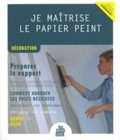 Je maîtrise le papier peint - Décoration