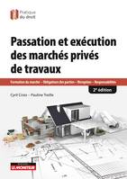 Passation et exécution des marchés de travaux privés, Formation du marché - Obligations des parties - Réception - Responsabilités