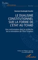 Le dualisme constitutionnel sur la forme de l'Etat au Tchad, Une confrontation dans la recherche de la refondation de l'Etat Tchadien