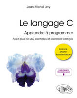 Le langage C, Apprendre à programmer - Avec plus de 250 exemples et exercices corrigés