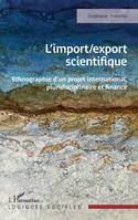 L’import/export scientifique, Ethnographie d’un projet international, pluridisciplinaire et financé