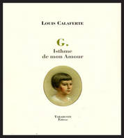 G. ISTHME DE MON AMOUR - Louis Calaferte