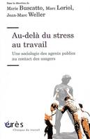 Au-delà du stress au travail. Une sociologie des agents publics au contact des usagers, u-delà du stress au travail : une sociologie des agents publics au contact des usagers