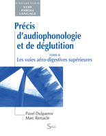 2, Précis d'audiophonologie et de déglutition - Tome 2 : Les voies aéro-digestives supérieures