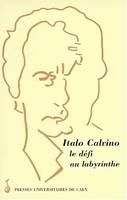 Italo Calvino, le défi au labyrinthe, actes de la Journée d'études de Caen, le 8 mars 1997
