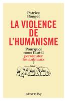 La Violence de l'humanisme, Pourquoi nous faut-il persécuter les animaux ?